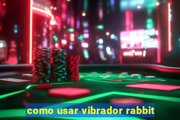 como usar vibrador rabbit